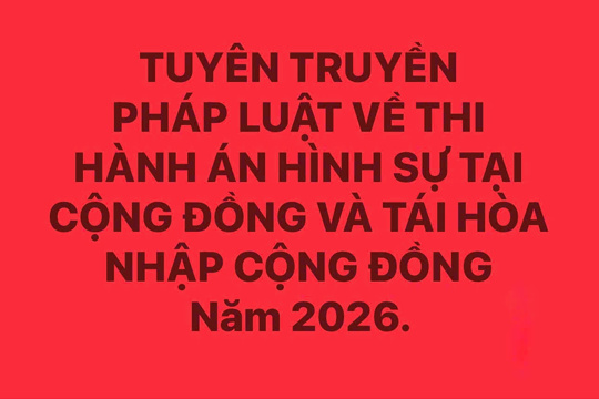 Tuyên truyền pháp luật về thi hành án hình sự tại cộng đồng và tái hòa nhập cộng đồng,  Năm 2026